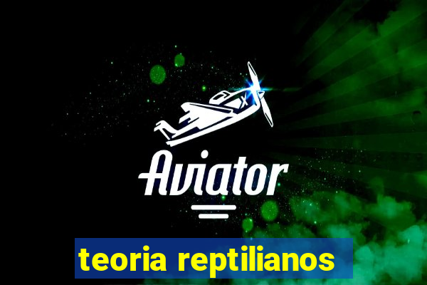 teoria reptilianos